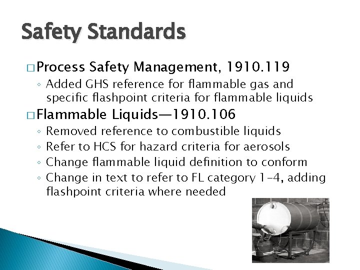 Safety Standards � Process Safety Management, 1910. 119 ◦ Added GHS reference for flammable