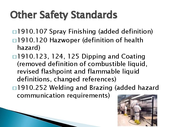 Other Safety Standards � 1910. 107 Spray Finishing (added definition) � 1910. 120 Hazwoper