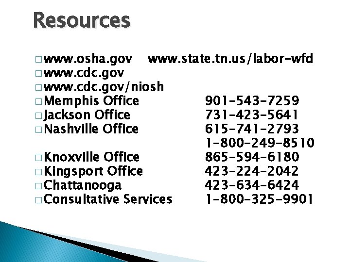 Resources � www. osha. gov � www. cdc. gov www. state. tn. us/labor-wfd �