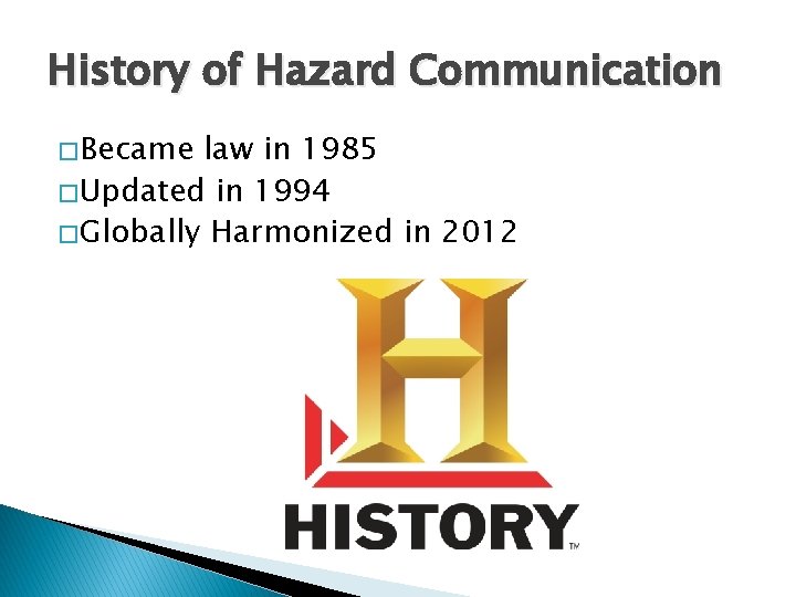 History of Hazard Communication � Became law in 1985 � Updated in 1994 �