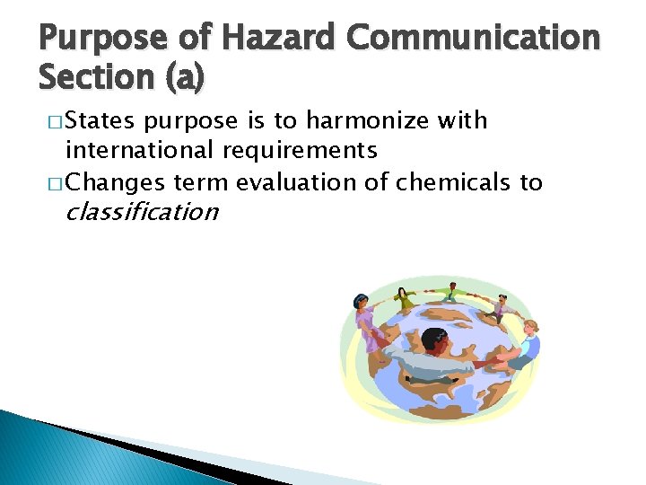 Purpose of Hazard Communication Section (a) � States purpose is to harmonize with international