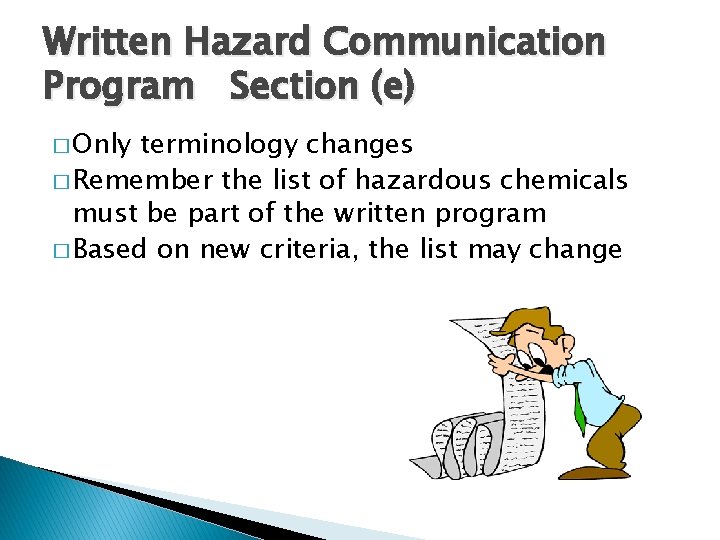 Written Hazard Communication Program Section (e) � Only terminology changes � Remember the list