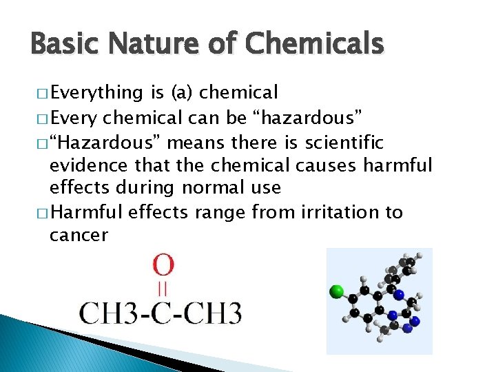 Basic Nature of Chemicals � Everything is (a) chemical � Every chemical can be