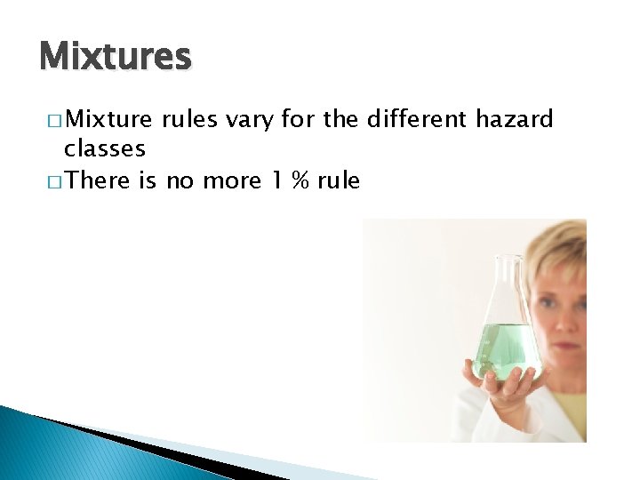 Mixtures � Mixture rules vary for the different hazard classes � There is no