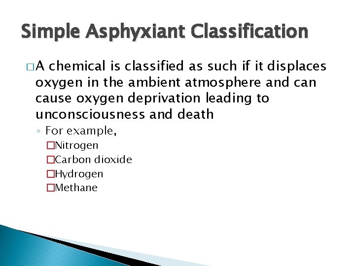 Simple Asphyxiant Classification �A chemical is classified as such if it displaces oxygen in