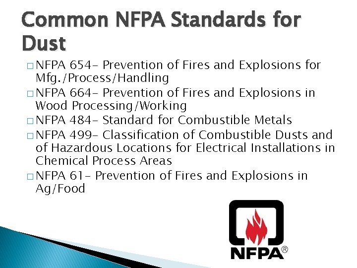 Common NFPA Standards for Dust � NFPA 654 - Prevention of Fires and Explosions