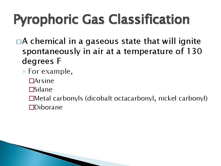 Pyrophoric Gas Classification �A chemical in a gaseous state that will ignite spontaneously in