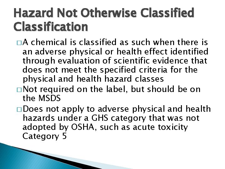 Hazard Not Otherwise Classified Classification �A chemical is classified as such when there is