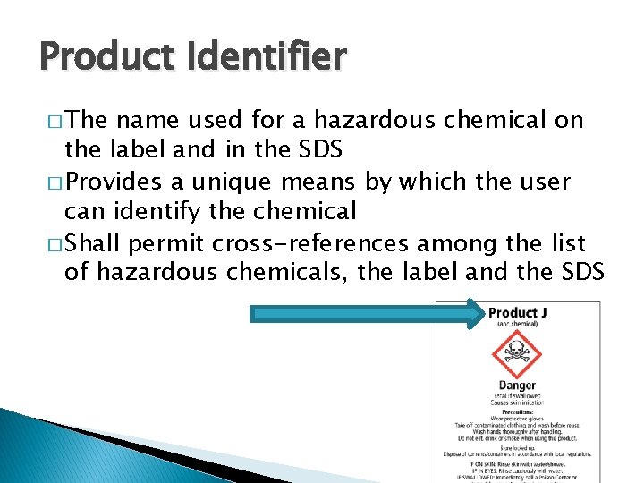 Product Identifier � The name used for a hazardous chemical on the label and