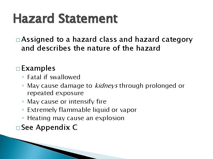 Hazard Statement � Assigned to a hazard class and hazard category and describes the