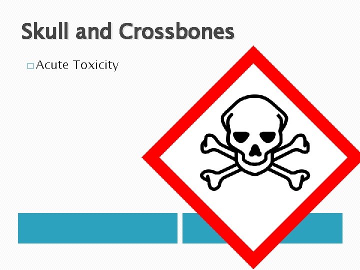 Skull and Crossbones � Acute Toxicity 