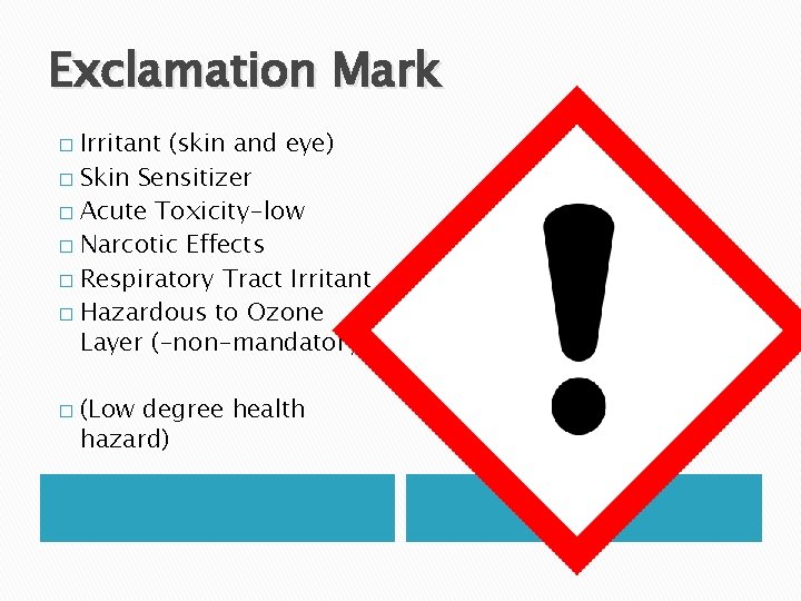 Exclamation Mark Irritant (skin and eye) � Skin Sensitizer � Acute Toxicity-low � Narcotic