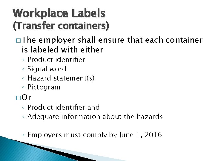 Workplace Labels (Transfer containers) � The employer shall ensure that each container is labeled