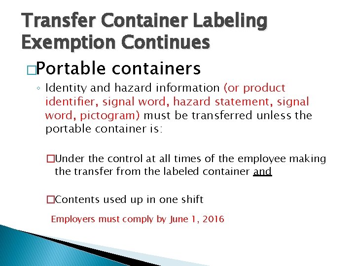 Transfer Container Labeling Exemption Continues �Portable containers ◦ Identity and hazard information (or product