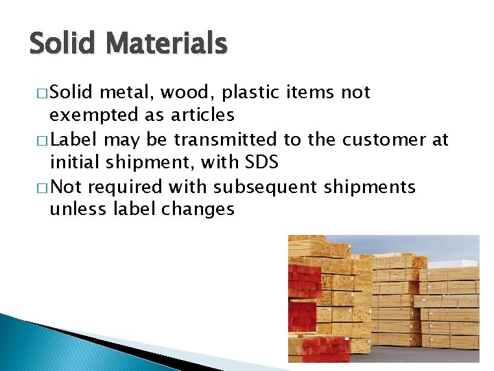 Solid Materials � Solid metal, wood, plastic items not exempted as articles � Label