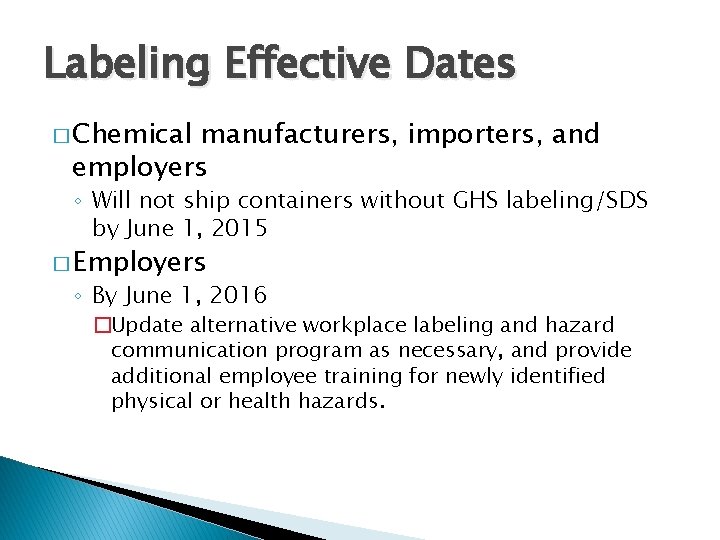 Labeling Effective Dates � Chemical manufacturers, importers, and employers ◦ Will not ship containers