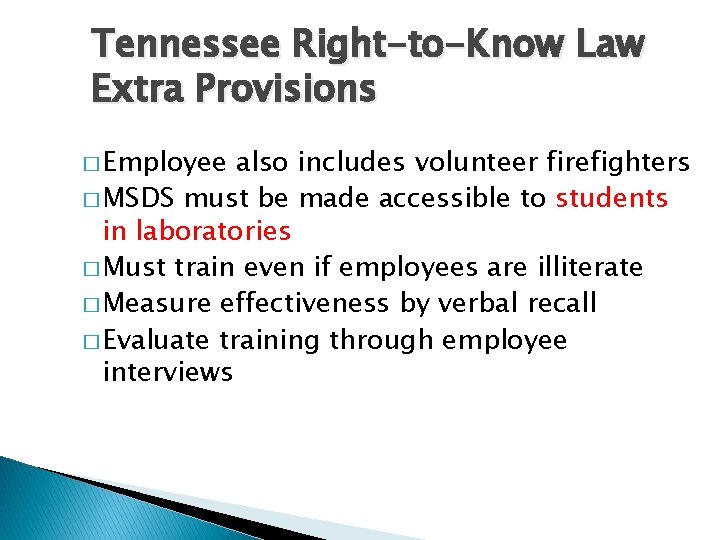 Tennessee Right-to-Know Law Extra Provisions � Employee also includes volunteer firefighters � MSDS must