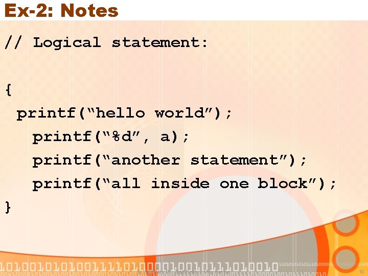 Ex-2: Notes // Logical statement: { printf(“hello world”); printf(“%d”, a); printf(“another statement”); printf(“all inside