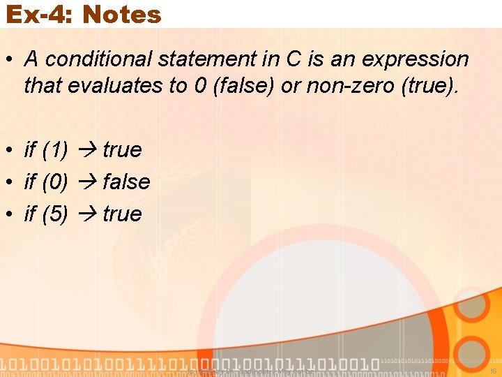 Ex-4: Notes • A conditional statement in C is an expression that evaluates to