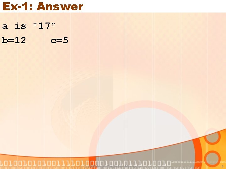 Ex-1: Answer a is "17" b=12 c=5 (c) 2006 by Dr. Ziad Kobti -