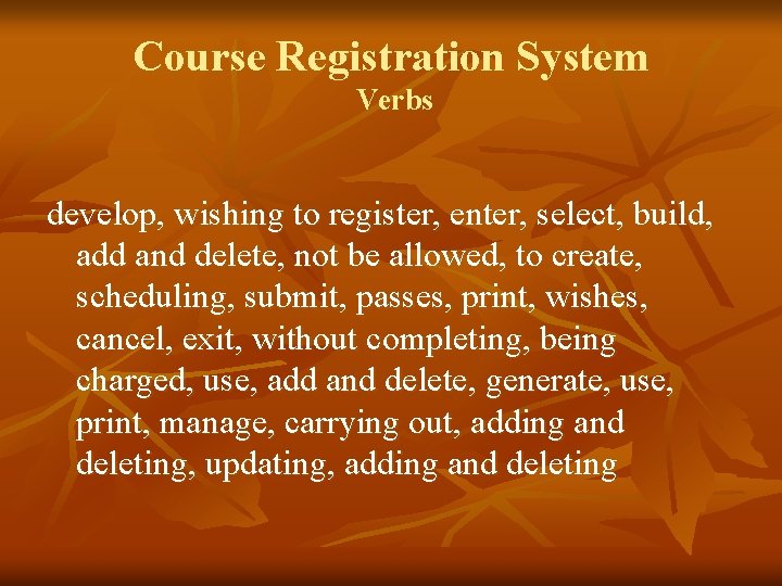 Course Registration System Verbs develop, wishing to register, enter, select, build, add and delete,
