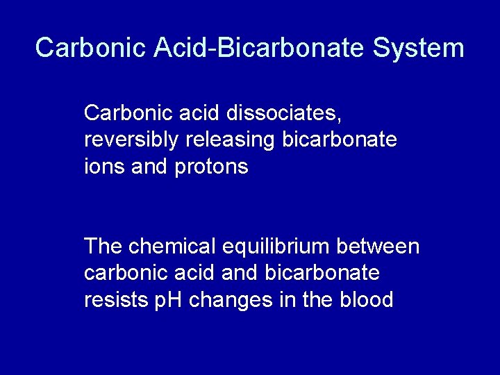 Carbonic Acid-Bicarbonate System Carbonic acid dissociates, reversibly releasing bicarbonate ions and protons The chemical