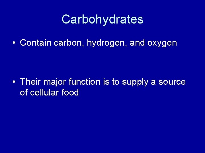Carbohydrates • Contain carbon, hydrogen, and oxygen • Their major function is to supply