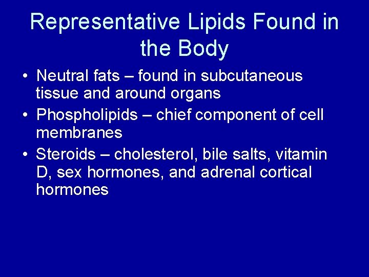 Representative Lipids Found in the Body • Neutral fats – found in subcutaneous tissue