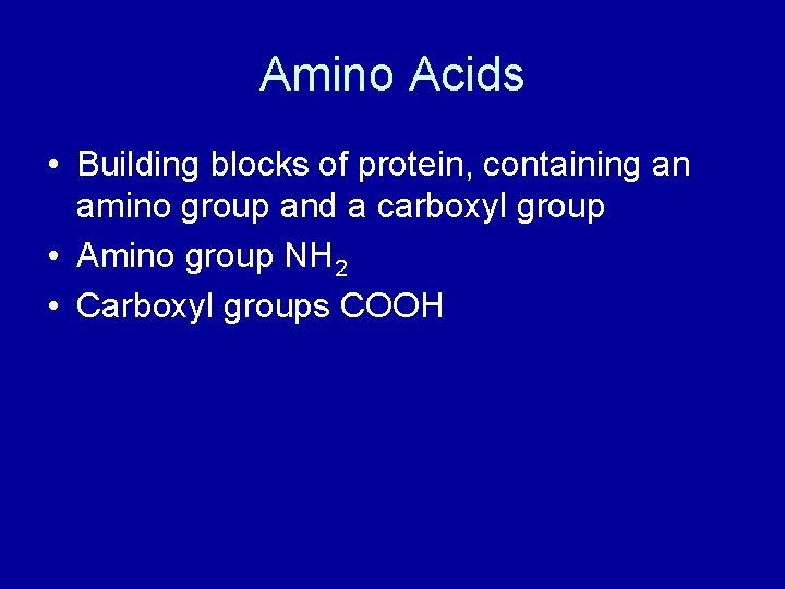 Amino Acids • Building blocks of protein, containing an amino group and a carboxyl