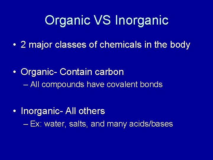 Organic VS Inorganic • 2 major classes of chemicals in the body • Organic-