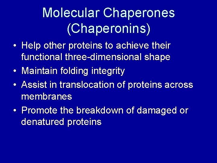 Molecular Chaperones (Chaperonins) • Help other proteins to achieve their functional three-dimensional shape •