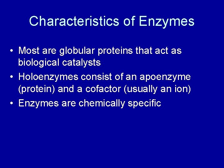 Characteristics of Enzymes • Most are globular proteins that act as biological catalysts •