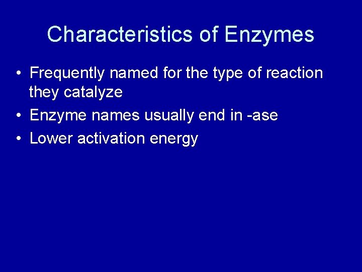 Characteristics of Enzymes • Frequently named for the type of reaction they catalyze •