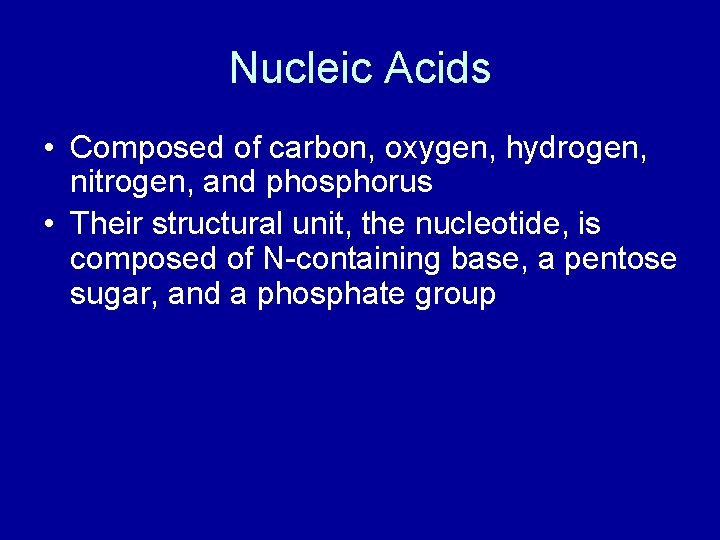 Nucleic Acids • Composed of carbon, oxygen, hydrogen, nitrogen, and phosphorus • Their structural