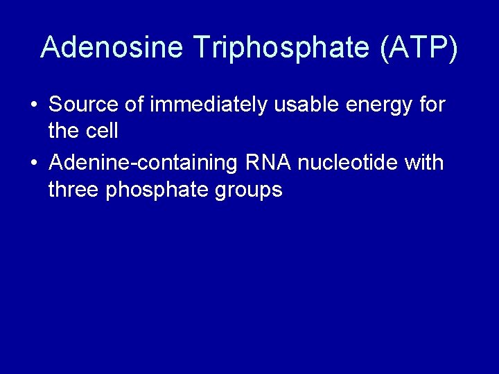 Adenosine Triphosphate (ATP) • Source of immediately usable energy for the cell • Adenine-containing