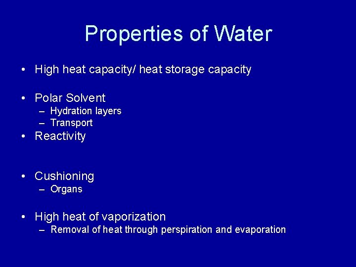 Properties of Water • High heat capacity/ heat storage capacity • Polar Solvent –