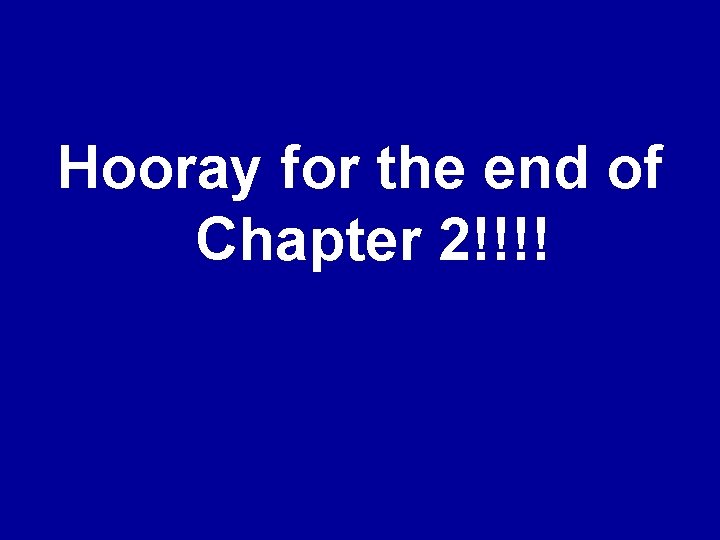 Hooray for the end of Chapter 2!!!! 