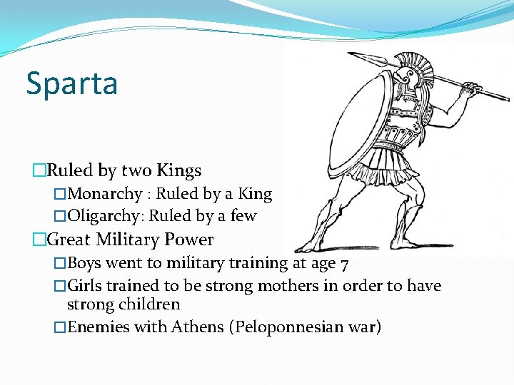 Sparta �Ruled by two Kings �Monarchy : Ruled by a King �Oligarchy: Ruled by