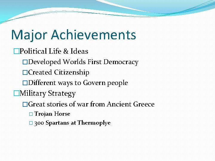 Major Achievements �Political Life & Ideas �Developed Worlds First Democracy �Created Citizenship �Different ways