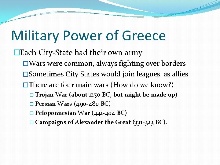 Military Power of Greece �Each City-State had their own army �Wars were common, always