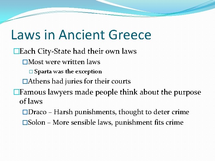 Laws in Ancient Greece �Each City-State had their own laws �Most were written laws