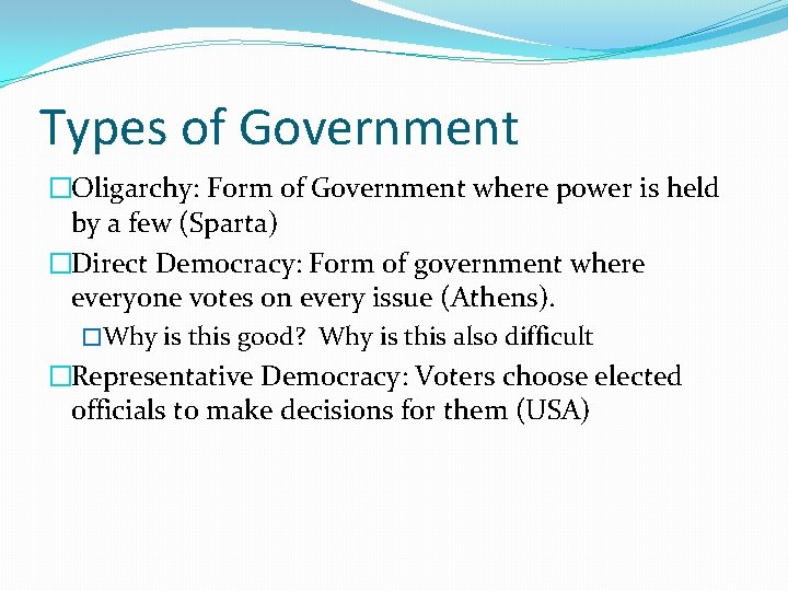 Types of Government �Oligarchy: Form of Government where power is held by a few