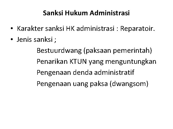 Sanksi Hukum Administrasi • Karakter sanksi HK administrasi : Reparatoir. • Jenis sanksi ;