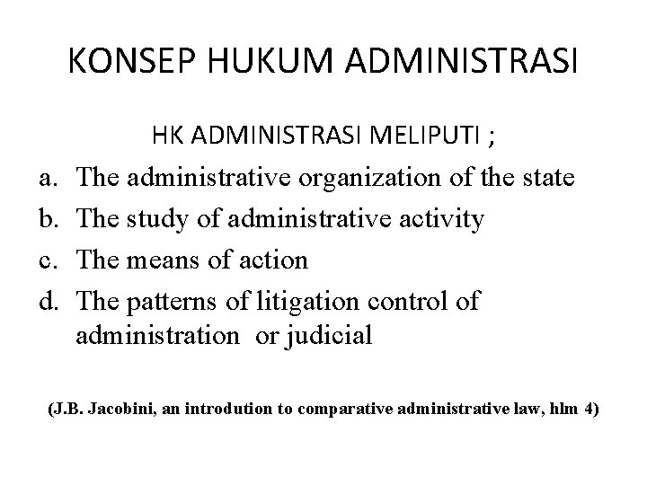 KONSEP HUKUM ADMINISTRASI a. b. c. d. HK ADMINISTRASI MELIPUTI ; The administrative organization