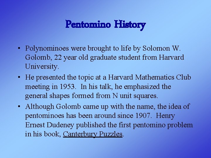 Pentomino History • Polynominoes were brought to life by Solomon W. Golomb, 22 year