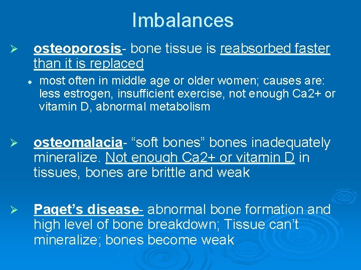 Imbalances osteoporosis- bone tissue is reabsorbed faster than it is replaced Ø l most