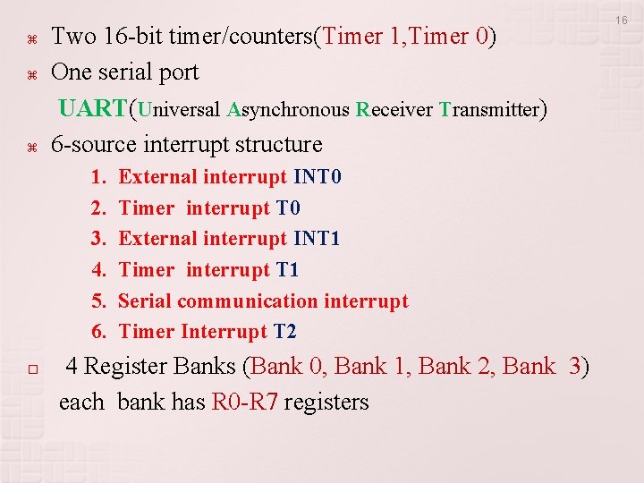  Two 16 -bit timer/counters(Timer 1, Timer 0) One serial port UART(Universal Asynchronous Receiver