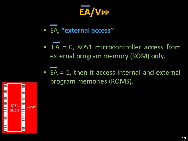 EA/VPP • EA, “external access’’ • EA = 0, 8051 microcontroller access from external
