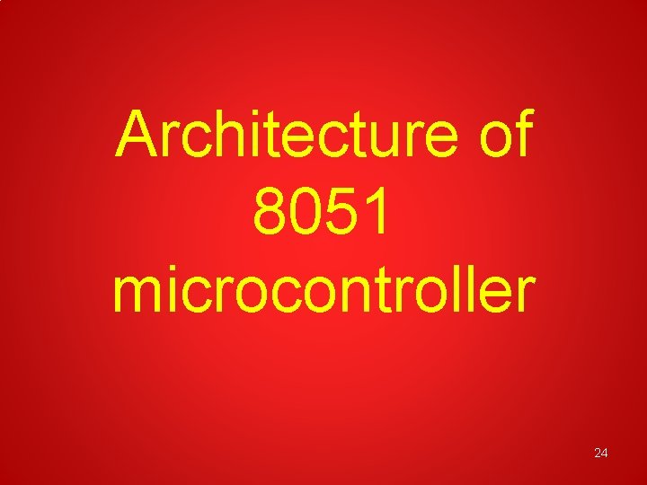 Architecture of 8051 microcontroller 24 
