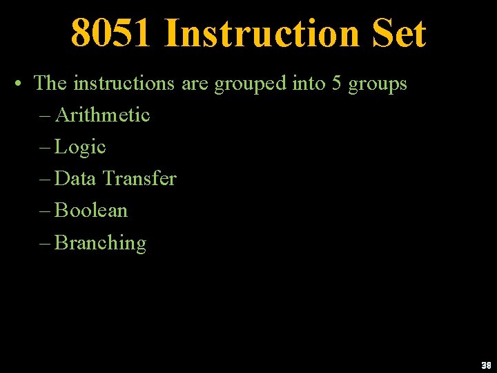 8051 Instruction Set • The instructions are grouped into 5 groups – Arithmetic –